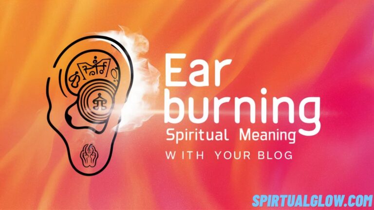 Ear Burning Spiritual Meaning: What Does a Burning or Hot Ear Symbolize Spiritually?